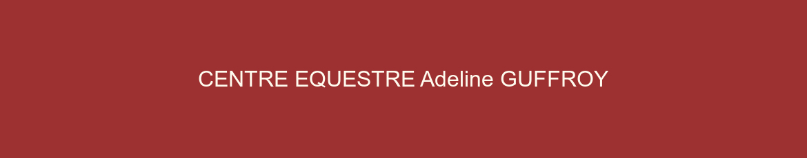 CENTRE EQUESTRE Adeline GUFFROY